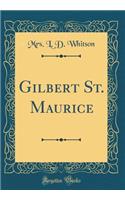 Gilbert St. Maurice (Classic Reprint)