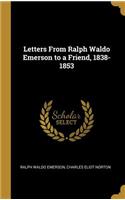 Letters From Ralph Waldo Emerson to a Friend, 1838-1853