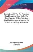 Proceedings Of The Pan-American Road Congress, Held Under The Joint Auspices Of The American Road Builders Association And The American Highway Association