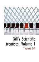 Gill's Scientific Treatises, Volume I