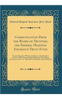 Communication From the Board of Trustees, the Federal Hospital Insurance Trust Fund: Transmitting the 1999 Annual Report of the Board of Trustees of the Federal Hospital Insurance Trust Fund, Pursuant to 42 U. S. C. 401(c)(2), 1395i(b)(2), And 1395