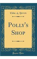 Polly's Shop (Classic Reprint)