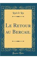 Le Retour au Bercail (Classic Reprint)