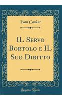 Il Servo Bortolo E Il Suo Diritto (Classic Reprint)