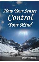 How Your Senses Control Your Mind