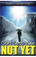 God Sees Your Not Yet