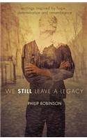 We Still Leave a Legacy
