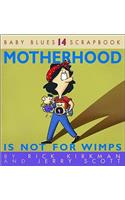 Motherhood Is Not for Wimps