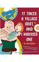 Family Guy: It Takes A Village Idiot And I Married One