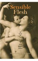 Sensible Flesh: On Touch in Early Modern Culture