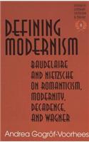 Defining Modernism; Baudelaire and Nietzsche on Romanticism, Modernity, Decadence, and Wagner