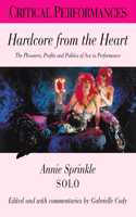 Hardcore from the Heart: The Pleasures, Profits and Politics of Creative Sexual Expression - Annie Sprinkle Solo (Critical Performances S.)