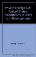 Private Foreign Aid: U.S. Philanthropy in Relief and Developlment