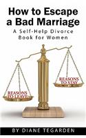 How to Escape a Bad Marriage- A Self Help Divorce Book for Women