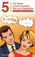 5 Steps for Better Communication, Sex and Happiness