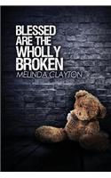 Blessed Are the Wholly Broken: Book 1