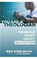 Thinking Right about Salvation (You Are a Theologian Series)