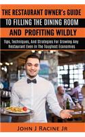 The Restaurant Owner's Guide to Filling the Dining Room and Profiting Wildly