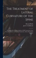 Treatment of Lateral Curvature of the Spine: With Appendix Giving an Analysis of 1000 Consecutive Cases Treated by Posture and Exercise Exclusively, Without Mechanical Supports