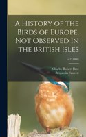 History of the Birds of Europe, Not Observed in the British Isles; v.2 (1860)