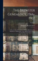Brewster Genealogy, 1566-1907; a Record of the Descendants of William Brewster of the Mayflower, Ruling Elder of the Pilgrim Church Which Founded Plymouth Colony in 1620; Volume 1