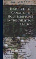 History of the Canon of the Holy Scriptures in the Christian Church;