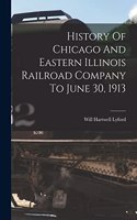 History Of Chicago And Eastern Illinois Railroad Company To June 30, 1913