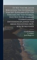 De Reis Van Mr. Jacob Roggeveen Ter Ontdekking Van Het Zuidland (1721-1722) Verzameling Van Stukken, Deze Reis En De Daaraan Voorafgaande Ontdekkingsplannen Van Arend Roggeveen (1675- 1676) Betreffende
