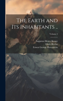 Earth and its Inhabitants ..; Volume 2