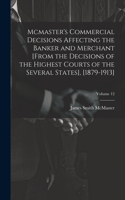 Mcmaster's Commercial Decisions Affecting the Banker and Merchant [From the Decisions of the Highest Courts of the Several States], [1879-1913]; Volume 12