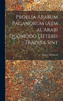 Proelia Arabum paganorum (Ajjm al'Arab) quomodo litteris tradita sint