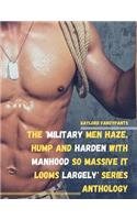 'Military Men Haze, Hump and Harden With Manhood So Massive It Looms Largely' Series Anthology