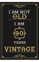 I Am Not Old I Am 90 Years Vintage: Lined Journal - Elegant and Funny 90 yr Old Gift, Fun And Practical Alternative to a Card - 90th Birthday Gifts For Men or Women