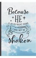 Because He Is at My Right Hand, I Will Not Be Shaken: 6" X 9" BLANK LINED NOTEBOOK - Christian Sermon Notes Journal or Devotional Journal. 120 Pgs.