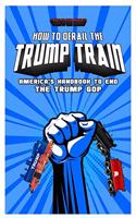 How To Derail The Trump Train