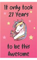 It Only Took 27 Years To Be This Awesome: Unicorn 27th Birthday Journal Present / Gift for Women & Men Pink Theme (6 x 9 - 110 Blank Lined Pages)
