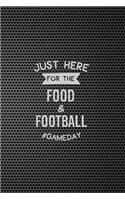 Just Here for the Food and Football #Gameday: Blank Journal and Football Notebook, Lined Pages, For Work or Home, To Do List, Fanbook, Planning, Strategy and Skills, Black Pebbled Leather