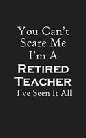 You Can't Scare Me I'm A Retired Teacher