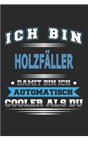 Ich bin Holzfäller Damit bin ich automatisch cooler als du: Notizbuch, Notizblock, Geburtstag Geschenk Buch mit 110 linierten Seiten