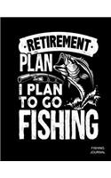 Retirement Plan I Plan To Go Fishing Fishing Journal