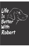 Life Is Better With Robert