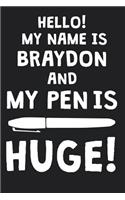 Hello! My Name Is BRAYDON And My Pen Is Huge!: Blank Name Personalized & Customized Dirty Penis Joke Pun Notebook Journal for Men, Dotted. Men Writing Accessories Item for Proud Male Persons With