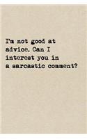 I'm Not Good At Advice. Can I Interest You In A Sarcastic Comment?
