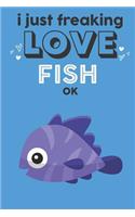 I Just Freaking Love Fish Ok