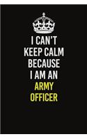I Can&#65533;t Keep Calm Because I Am An Army officer