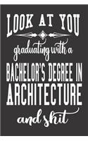 Look At You Graduating With A Bachelor's Degree In Architecture And Shit: Blank Lined Journal To Write in Notebook - Funny Gift For Architect