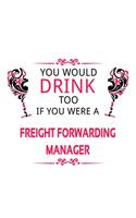 You Would Drink Too If You Were A Freight Forwarding Manager