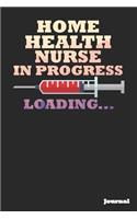 Home Health Nurse in Progress Journal: Great as Nurse Journal/Notebook Gift (6 X 9 - 110 Blank Pages)