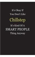 It's Okay If You Don't Like Chillstep It's Kind Of A Smart People Thing Anyway: Blank Lined Notebook Journal Gift Idea