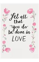 Let All That You do Be Done in Love: Christian Faith Notebook, Journal, Blank-Lined Book